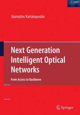 Next Generation Intelligent Optical Networks: From Access to Backbone