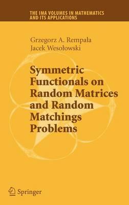 Symmetric Functionals on Random Matrices and Random Matchings Problems (The IMA Volumes in Mathematics and its Applications)