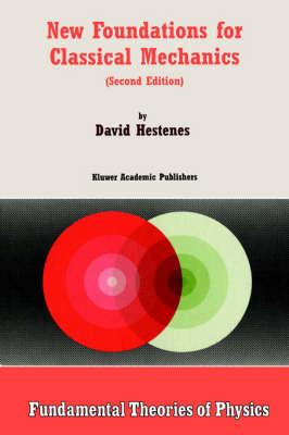 New Foundations for Classical Mechanics (Fundamental Theories of Physics)