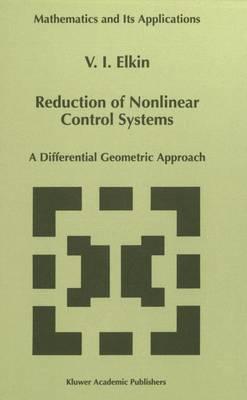 Reduction of Nonlinear Control Systems: A Differential Geometric Approach (Mathematics and Its Applications (closed))