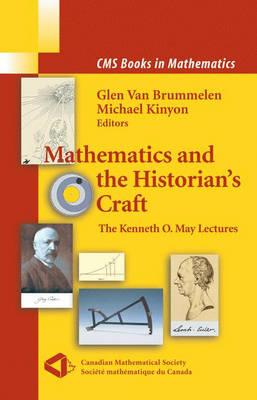 Mathematics and the Historian's Craft: The Kenneth O. May Lectures (CMS Books in Mathematics)