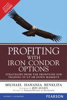 Profiting with Iron Condor Options: Strategies from the Frontline for Trading in Up or Down Markets