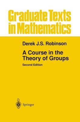 A Course in the Theory of Groups (Graduate Texts in Mathematics, Vol. 80)