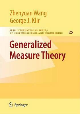 Generalized Measure Theory (IFSR International Series on Systems Science and Engineering)