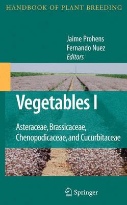 Vegetables I: Asteraceae, Brassicaceae, Chenopodicaceae, and Cucurbitaceae (Handbook of Plant Breeding)