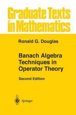 Banach Algebra Techniques in Operator Theory (Graduate Texts in Mathematics)