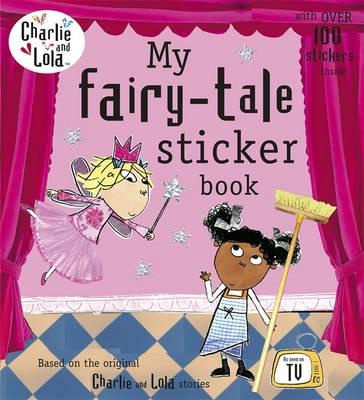 Charlie and Lola: My Fairy Tale Sticker Book (Charlie & Lola)