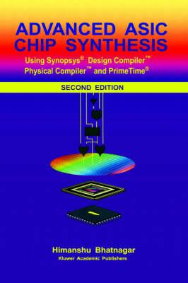 Advanced ASIC Chip Synthesis Using Synopsysý Design Compilerý Physical Compilerý and PrimeTimeý