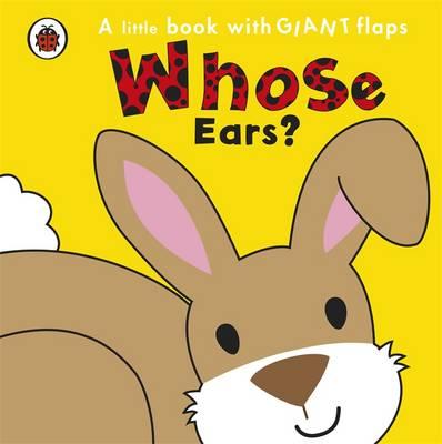 Whose... Ears? (Whose Lift the Flap)