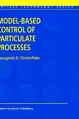 Model-Based Control of Particulate Processes (Particle Technology Series)