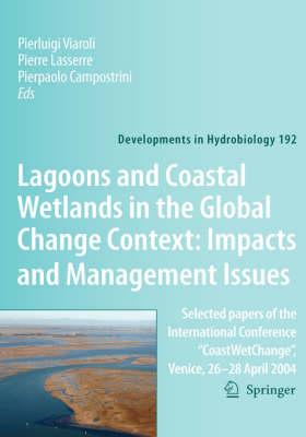 Lagoons and Coastal Wetlands in the Global Change Context: Impact and Management Issues: Selected papers of the International Conference ... April 2004 (Developments in Hydrobiology)
