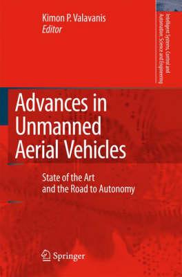 Advances in Unmanned Aerial Vehicles: State of the Art and the Road to Autonomy (Intelligent Systems, Control and Automation: Science and Engineering)