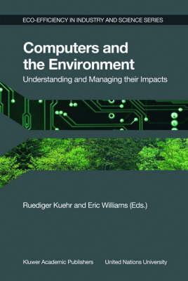 Computers and the Environment: Understanding and Managing their Impacts (Eco-Efficiency in Industry and Science)