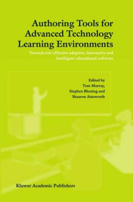 Authoring Tools for Advanced Technology Learning Environments: Toward Cost-Effective Adaptive, Interactive and Intelligent Educational Software