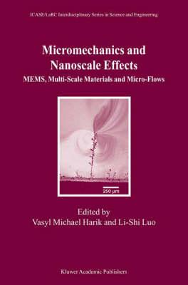Micromechanics and Nanoscale Effects: MEMS, Multi-Scale Materials and Micro-Flows (ICASE LaRC Interdisciplinary Series in Science and Engineering)