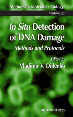 In Situ Detection of DNA Damage: Methods and Protocols (Methods in Molecular Biology, Vol 203) (Methods in Molecular Biology)