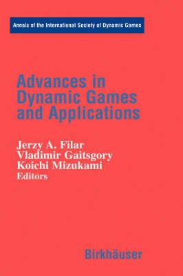 Advances in Dynamic Games and Applications (Annals of the International Society of Dynamic Games)