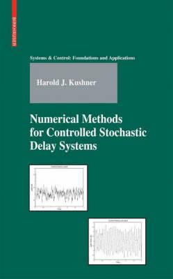 Numerical Methods for Controlled Stochastic Delay Systems (Systems & Control: Foundations & Applications)