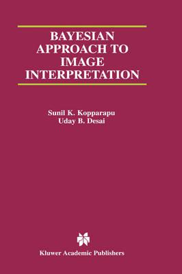 Bayesian Approach to Image Interpretation (The Kluwer International Series in Engineering and Computer Science, Volume 616) (The Springer International Series in Engineering and Computer Science)