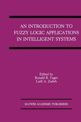 An Introduction to Fuzzy Logic Applications in Intelligent Systems (The Springer International Series in Engineering and Computer Science)