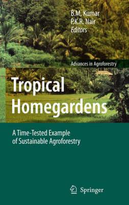 Tropical Homegardens: A Time-Tested Example of Sustainable Agroforestry (Advances in Agroforestry)