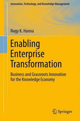 Enabling Enterprise Transformation: Business and Grassroots Innovation for the Knowledge Economy (Innovation, Technology, and Knowledge Management)