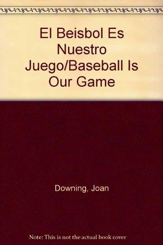 El Beisbol Es Nuestro Juego: Baseball is Our Game