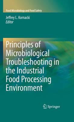 Principles of Microbiological Troubleshooting in the Industrial Food Processing Environment (Food Microbiology and Food Safety)