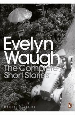 Complete Short Stories of Evelyn Waugh (Penguin Modern Classics) [Evelyn Waugh]