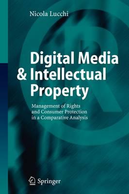 Digital Media & Intellectual Property: Management of Rights and Consumer Protection in a Comparative Analysis