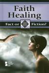 Faith Healing (Fact or Fiction? (Greenhaven Hardcover))
