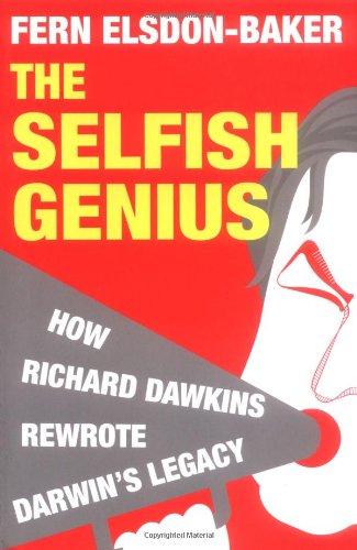 The Selfish Genius: How Richard Dawkins Rewrote Darwin's Legacy