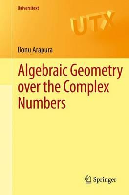 Algebraic Geometry Over the Complex Numbers 2012th Edition