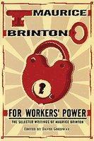 For Workers' Power: the Selected Writings of Maurice Brinton