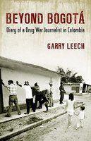 Beyond Bogota: Diary of a Drug War Journalist in Colombia