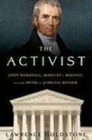 Activist: John Marshall, Marbury v. Madison, and the Myth of Judicial Review