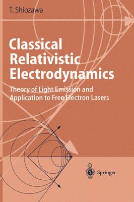 Classical Relativistic Electrodynamics: Theory of Light Emission and Application to Free Electron Lasers (Advanced Texts in Physics)