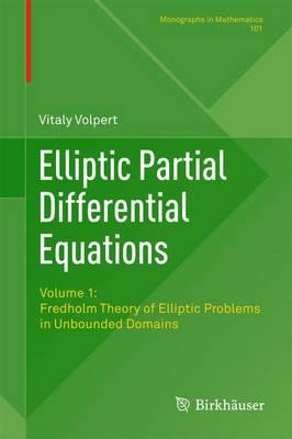 Elliptic Partial Differential Equations: Volume 1: Fredholm Theory of Elliptic Problems in Unbounded Domains (Monographs in Mathematics)