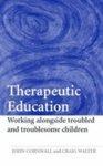 Therapeutic Education; Working Alongside Troubled and Troublesome children