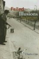 Failed Illusions: Moscow, Washington, Budapest, And the 1956 Hungarian Revolt( Series - Cold War International History Project Series )