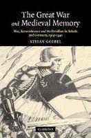 The Great War And Medieval Memory: War, Remembrance and Medievalism in Britain and Germany, 1914 - 1940( Series - Studies in the Social And Cultural History of Modern Warfare, 23 )