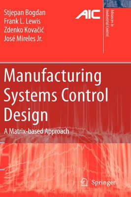 Manufacturing Systems Control Design: A Matrix-based Approach (Advances in Industrial Control)