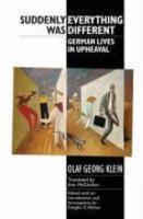 Suddenly Everything Was Different: German Lives in Upheaval( Series - STUDIES IN GERMAN LITERATURE, LINGUISTICS, AND CULTURE )