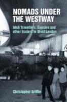 Nomads Under the Westway: Irish Travellers, Gypsies and Other Traders in West London