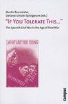 If You TolerateThis...: The Spanish Civil War in the Age of Total War