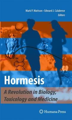 Hormesis: A Revolution in Biology, Toxicology and Medicine