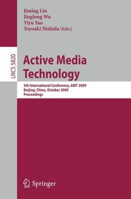 Active Media Technology: 5th International Conference, AMT 2009,Beijing, China, October 22-24, 2009, Proceedings (Lecture Notes in Computer Science / ... Applications, incl. Internet/Web, and HCI)