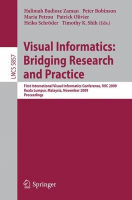 Visual Informatics: Bridging Research and Practice: First International Visual Informatics Conference, IVIC 2009 Kuala Lumpur, Malaysia, November ... Vision, Pattern Recognition, and Graphics)