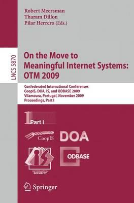 On the Move to Meaningful Internet Systems: OTM 2009: Confederated International Conferences, CoopIS, DOA, IS, and ODBASE 2009, Vilamoura, Portugal, ... Applications, incl. Internet/Web, and HCI)