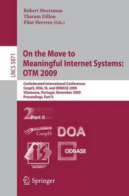 On the Move to Meaningful Internet Systems: OTM 2009: Confederated International Conferences, CoopIS, DOA, IS, and ODBASE 2009, Vilamoura, Portugal, ... Applications, incl. Internet/Web, and HCI)